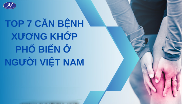 Top 7 căn bệnh xương khớp phổ biến ở người Việt Nam